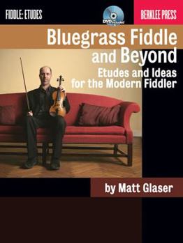 Paperback Bluegrass Fiddle and Beyond: Etudes and Ideas for the Modern Fiddler [With CD (Audio)] Book