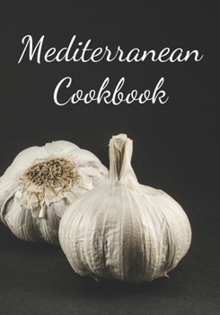 Mediterranean Cookbook: Make Your Own Healthy Recipe Book, Cooking Dishes For Beginners, 7x10, 100 pages