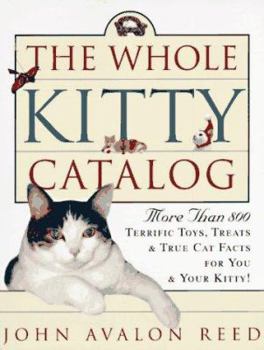 Paperback The Whole Kitty Catalog: More Than 800 Terrific Toys, Treats, and True Cat Facts - For You and Your Kitty Book