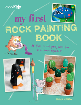 Paperback My First Rock Painting Book: 35 Fun Craft Projects for Children Aged 7+ Book