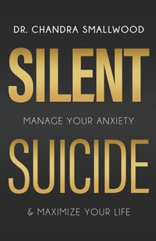 Paperback Silent Suicide: Manage Your Anxiety and Maximize Your Life Book