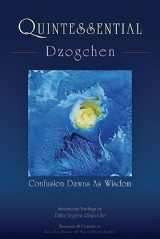 Paperback Quintessential Dzogchen: Confusion Dawns as Wisdom Book