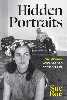 Hardcover Hidden Portraits: Six Women Who Shaped Picasso's Life Book