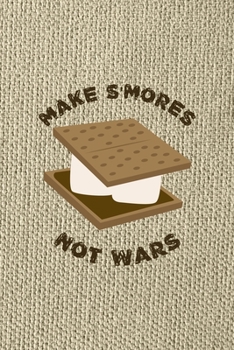 Make S'mores Not Wars: Notebook Journal Composition Blank Lined Diary Notepad 120 Pages Paperback Brown Texture Smore