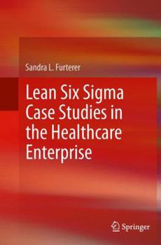 Paperback Lean Six SIGMA Case Studies in the Healthcare Enterprise Book