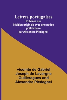 Paperback Lettres portugaises; Publiées sur l'édition originale avec une notice préliminaire par Alexandre Piedagnel [French] Book