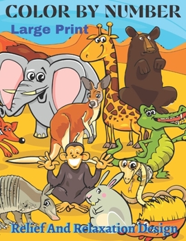 Paperback Color By Number Large Print Relief And Relaxation Design: Flowers, Animals and Patterns (Adult Coloring By Numbers) [Large Print] Book
