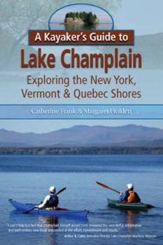Paperback A Kayaker's Guide to Lake Champlain: Exploring the New York, Vermont & Quebec Shores Book