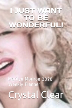 I JUST WANT TO BE WONDERFUL!: Marilyn Monroe 2020 Weekly Planner