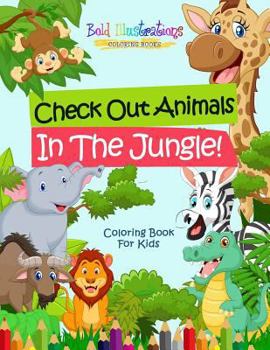 Paperback Check Out Animals In The Jungle! Coloring Book For Kids Book