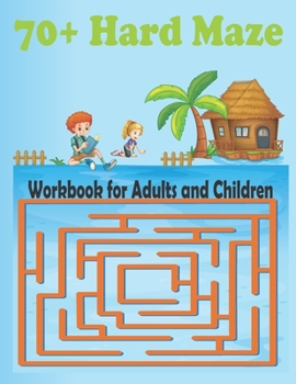 Paperback 70+ Hard Maze Workbook for Adults and Children: Challenging Maze Activity Workbook - Games, Puzzles and Problem-Solving Book