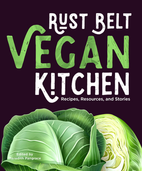 Paperback Rust Belt Vegan Kitchen: Recipes, Resources, and Stories Book
