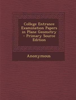 Paperback College Entrance Examination Papers in Plane Geometry - Primary Source Edition Book