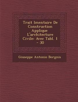 Paperback Trait� �l�mentaire De Construction Appliqu�e � L'architecture Civile: Avec Tabl. 1 - 30 Book