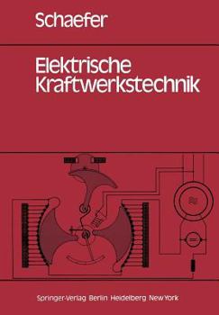 Paperback Elektrische Kraftwerkstechnik: Grundlagen, Maschinen Und Geräte, Schutz-, Regelungs- Und Automatisierungstechnik [German] Book