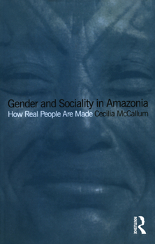 Paperback Gender and Sociality in Amazonia: How Real People Are Made Book