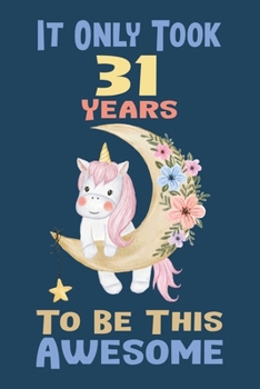 It Only Took 31 Years To Be This Awesome: Birthday Journal Gift for Girls