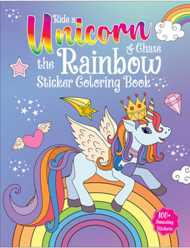 Paperback Ride a Unicorn and Chase the Rainbow - Sticker Coloring Book with 100+ Stickers: Fun Activity Book for Children Book