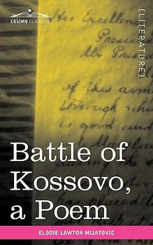 Paperback Battle of Kossovo: An Attempt to Bring Serbian National Songs about the Fall of the Serbian Empire at the Battle of Kossovo Into One Poem Book