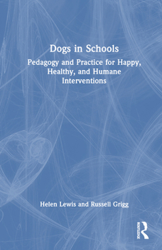 Hardcover Dogs in Schools: Pedagogy and Practice for Happy, Healthy, and Humane Interventions Book