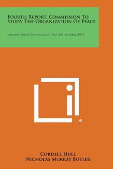 Paperback Fourth Report, Commission to Study the Organization of Peace: International Conciliation, No. 396, January, 1944 Book