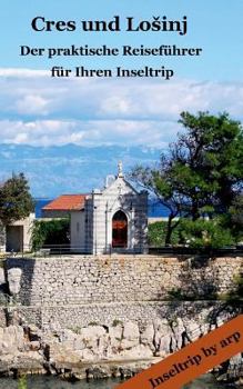 Paperback Cres und Losinj: - Der praktische Reiseführer für Ihren Inseltrip [German] Book