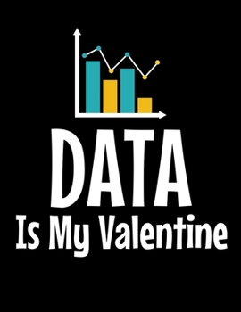 Data Is My Valentine: Daily Planner 2020 | Gift For Computer Data Science Related People.