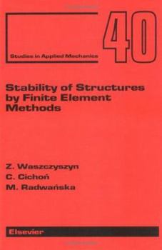 Hardcover Stability of Structures by Finite Element Methods (Volume 40) (Studies in Applied Mechanics, Volume 40) Book
