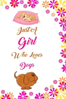 Just A Girl Who Loves Dogs: Blank Lined Notebook to Write In for Notes, To Do Lists, Notepad, Journal, Funny Gifts for Dogs Lovers