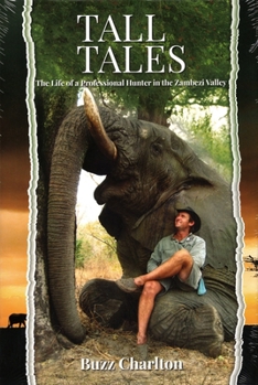 Hardcover Tall Tales: The Life of a Professional Hunter in the Zambezi Valley Book