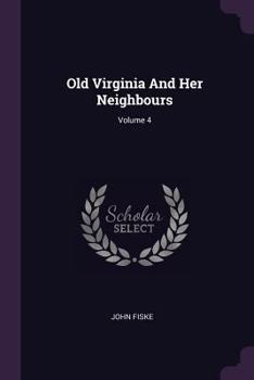 Paperback Old Virginia And Her Neighbours; Volume 4 Book