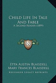 Paperback Child Life In Tale And Fable: A Second Reader (1899) Book