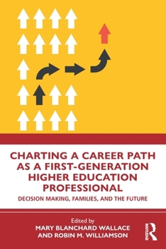 Paperback Charting a Career Path as a First-Generation Higher Education Professional: Decision Making, Families, and the Future Book