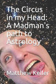 Paperback The Circus in my Head: A Madman's path to Astrology Book