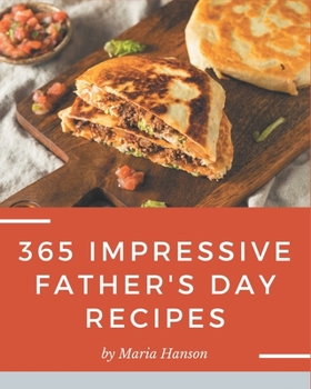 Paperback 365 Impressive Father's Day Recipes: More Than a Father's Day Cookbook Book