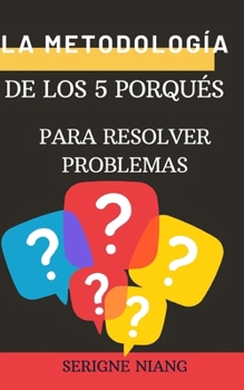 La metodología de los 5 porqués para resolver problemas (Spanish Edition)