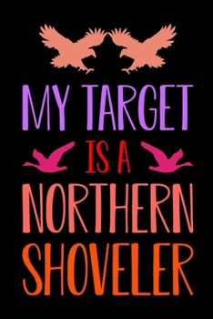 Paperback My Target Is A Northern Shoveler: My Prayer Journal, Diary Or Notebook For Tea Lover. 110 Story Paper Pages. 6 in x 9 in Cover. Book