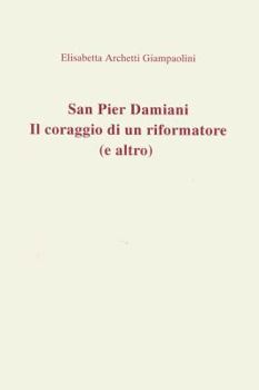 Paperback San Pier Damiani: Il Coraggio Di Un Riformatore (E Altro) [Italian] Book