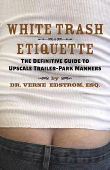 Paperback White Trash Etiquette: The Definitive Guide to Upscale Trailer Park Manners Book