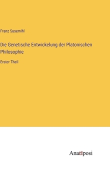 Hardcover Die Genetische Entwickelung der Platonischen Philosophie: Erster Theil [German] Book