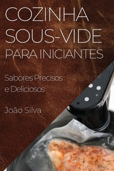 Paperback Cozinha Sous-Vide para Iniciantes: Sabores Precisos e Deliciosos [Portuguese] Book