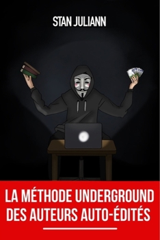 Paperback La Méthode Underground des Auteurs Auto-édités: la stratégie et les secrets pour hacker Amazon KDP, publier vos livres et exploser vos ventes ! [French] Book