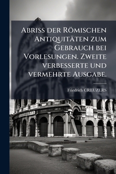 Paperback Abriss der Römischen Antiquitäten zum Gebrauch bei Vorlesungen. Zweite verbesserte und vermehrte Ausgabe. [German] Book
