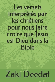 Paperback Les versets interprétés par les chrétiens pour nous faire croire que Jésus est Dieu dans la Bible [French] Book