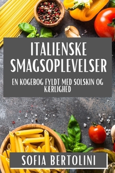 Paperback Italienske Smagsoplevelser: En Kogebog fyldt med Solskin og Kærlighed [Danish] Book