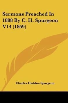 Sermons Preached In 1888 By C. H. Spurgeon V14