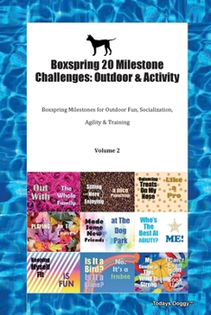 Paperback Boxspring 20 Milestone Challenges: Outdoor & Activity Boxspring Milestones for Outdoor Fun, Socialization, Agility & Training Volume 2 Book