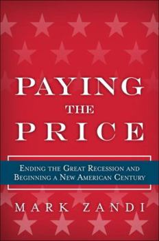 Hardcover Paying the Price: Ending the Great Recession and Beginning a New American Century Book