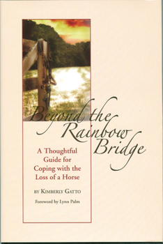 Hardcover Beyond the Rainbow Bridge: A Thoughtful Guide for Coping with the Loss of a Horse Book
