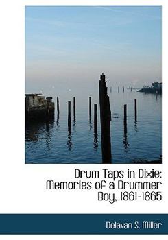 Drum Taps in Dixie : Memories of a Drummer Boy, 1861-1865